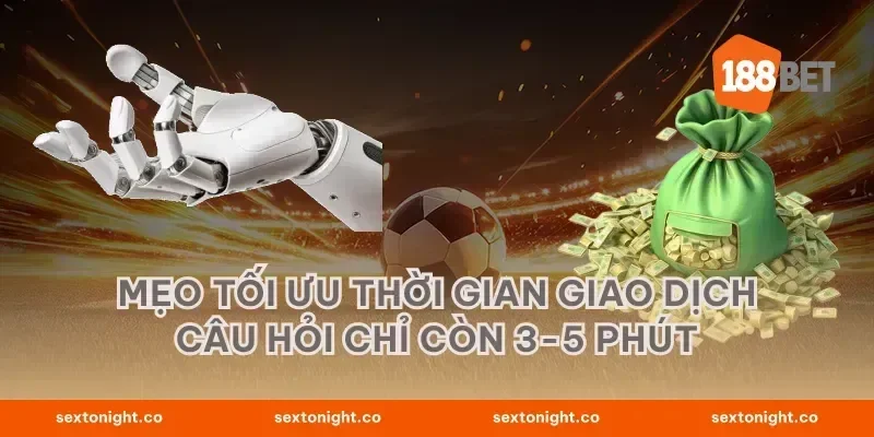 Mẹo tối ưu thời gian giao dịch câu hỏi chỉ còn 3-5 phút