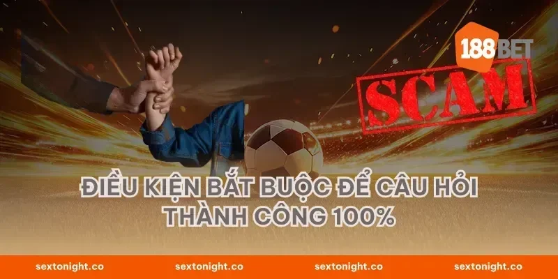 Điều kiện bắt buộc để câu hỏi thành công 100%