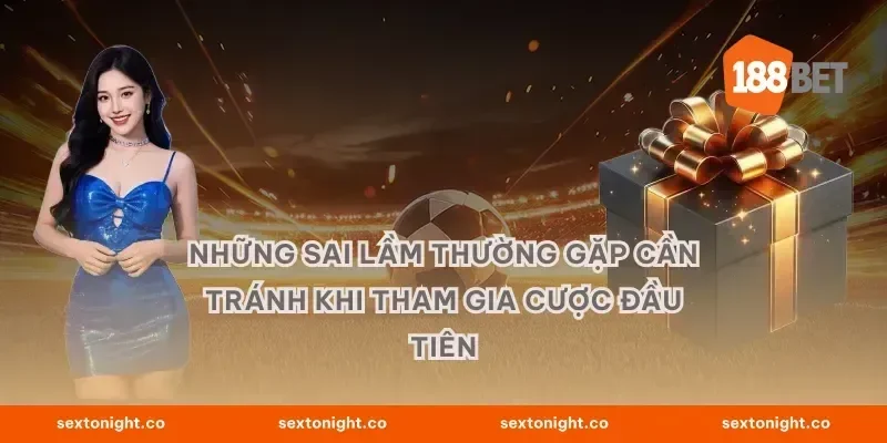 Những Sai Lầm Thường Gặp Cần Tránh Khi Tham Gia Cược Đầu Tiên