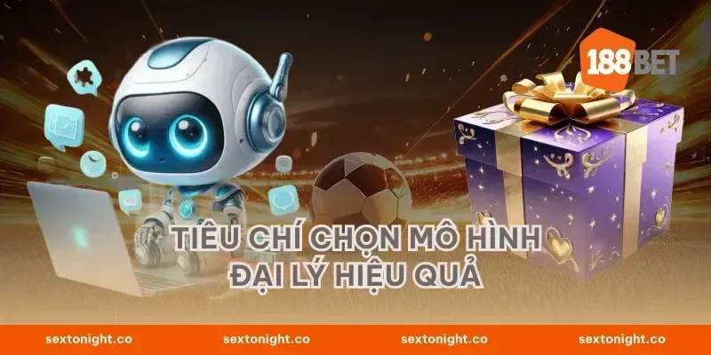 Tiêu chí chọn mô hình đại lý hiệu quả