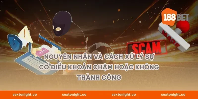 Nguyên nhân và cách xử lý sự cố điều khoản chậm hoặc không thành công