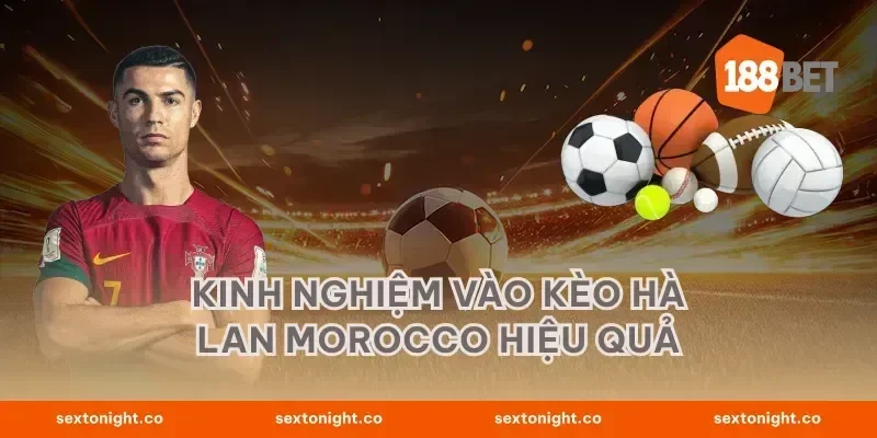Kinh nghiệm vào kèo Hà Lan Morocco hiệu quả