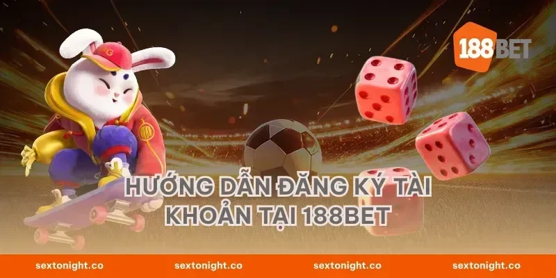 Hướng Dẫn Đăng Ký Tài Khoản Tại 188BET