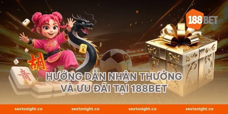 Hướng Dẫn Nhận Thưởng Và Ưu Đãi Tại 188BET