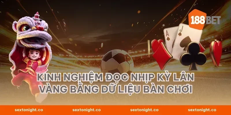 Kinh nghiệm đọc nhịp Kỳ lân vàng bằng dữ liệu bàn chơi