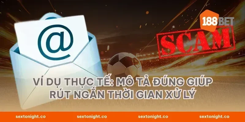 Ví dụ thực tế: mô tả đúng giúp rút ngắn thời gian xử lý