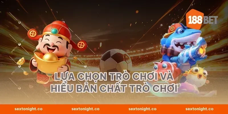 Lựa chọn trò chơi và hiểu bản chất trò chơi