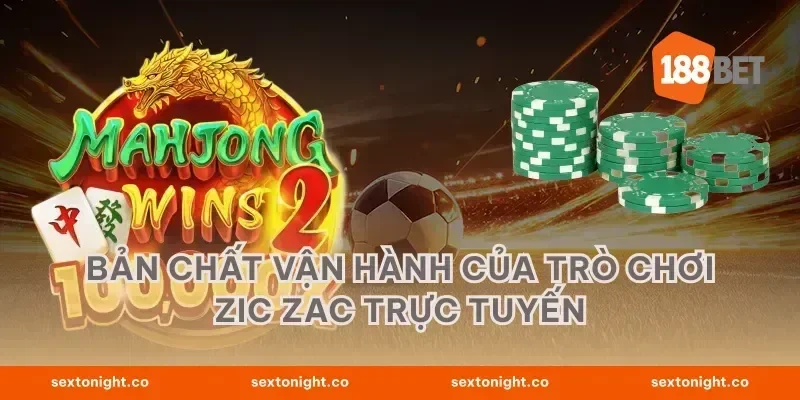 Bản chất vận hành của trò chơi zic zac trực tuyến